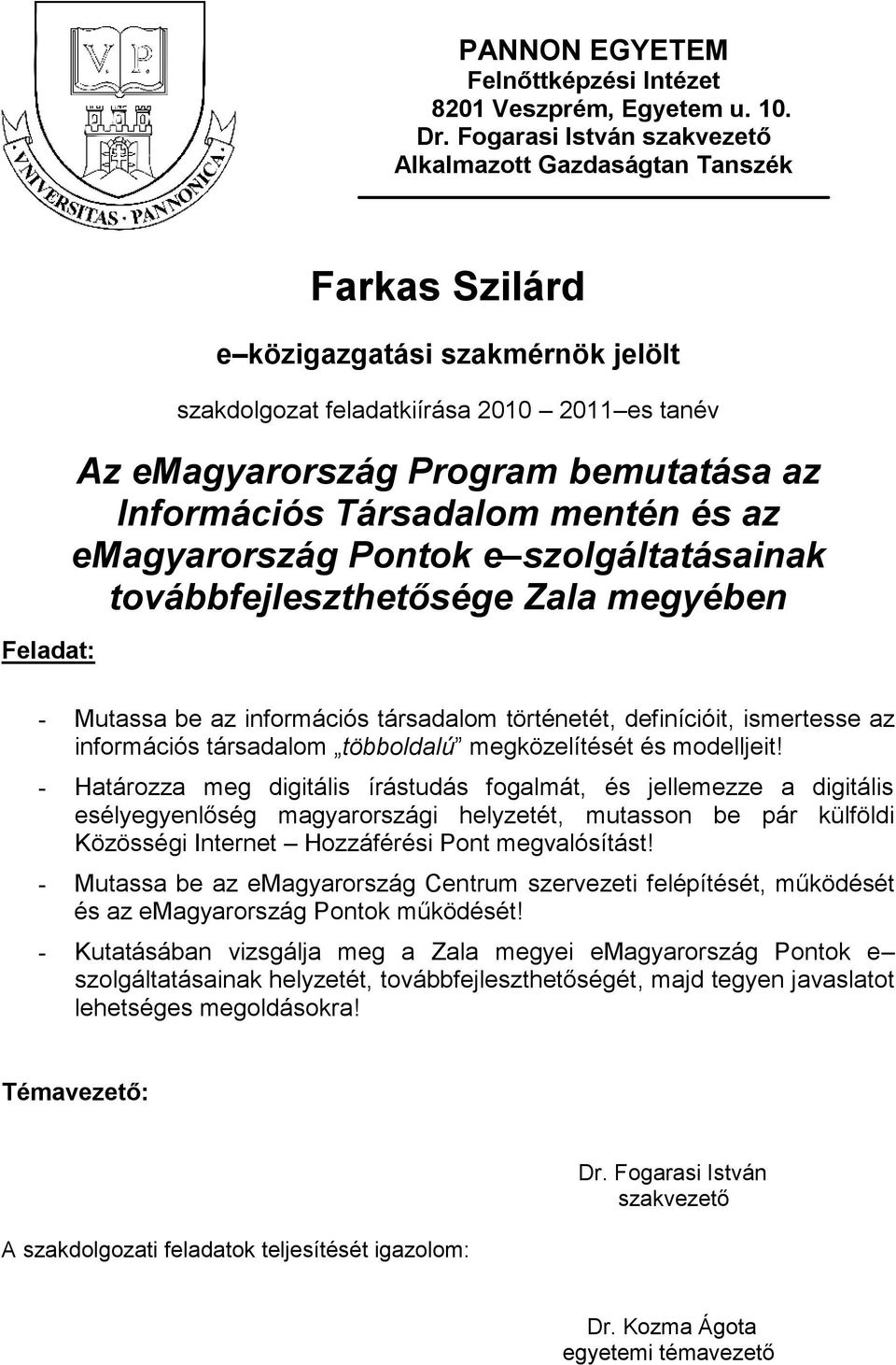 z emgyrország Pontok e szolgálttásink továbbfejleszthetősége Zl megyében Feldt: - Mutss be z információs társdlom történetét, definícióit, ismertesse z információs társdlom többoldlú megközelítését