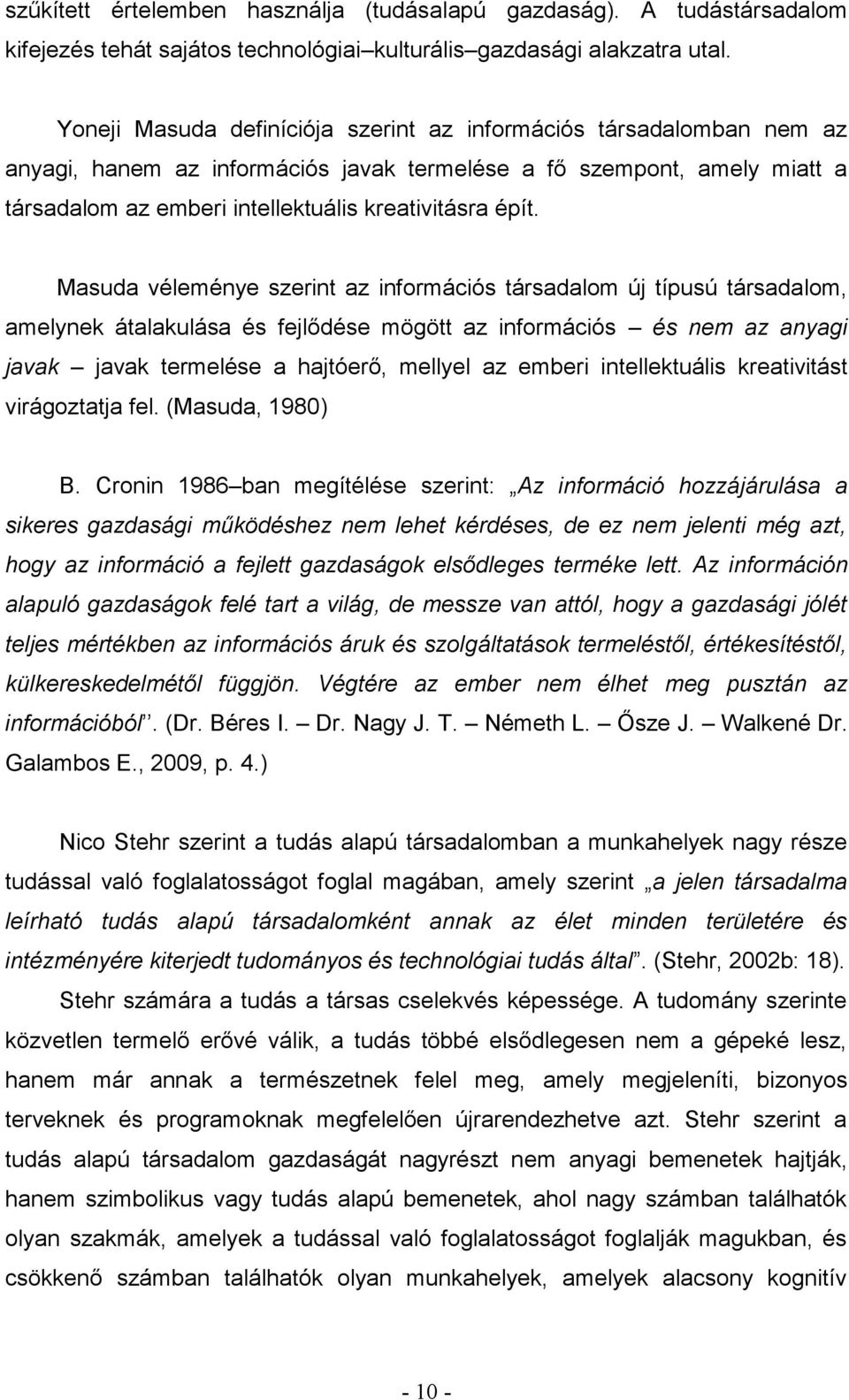 Msud véleménye szerint z információs társdlom új típusú társdlom, melynek átlkulás és fejlődése mögött z információs és nem z nygi jvk jvk termelése hjtóerő, mellyel z emberi intellektuális