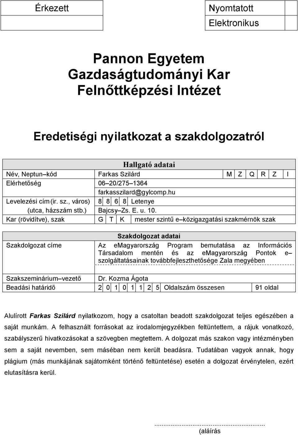 G T K mester szintű e közigzgtási szkmérnök szk I Szkdolgozt címe Szkdolgozt dti Az emgyrország Progrm bemuttás z Információs Társdlom mentén és z emgyrország Pontok e szolgálttásink