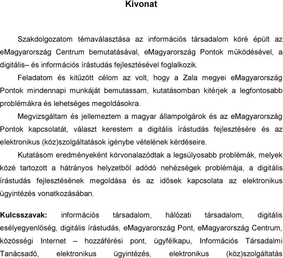 Megvizsgáltm és jellemeztem mgyr állmpolgárok és z emgyrország Pontok kpcsoltát, válszt kerestem digitális írástudás fejlesztésére és z elektronikus (köz)szolgálttások igénybe vételének kérdéseire.