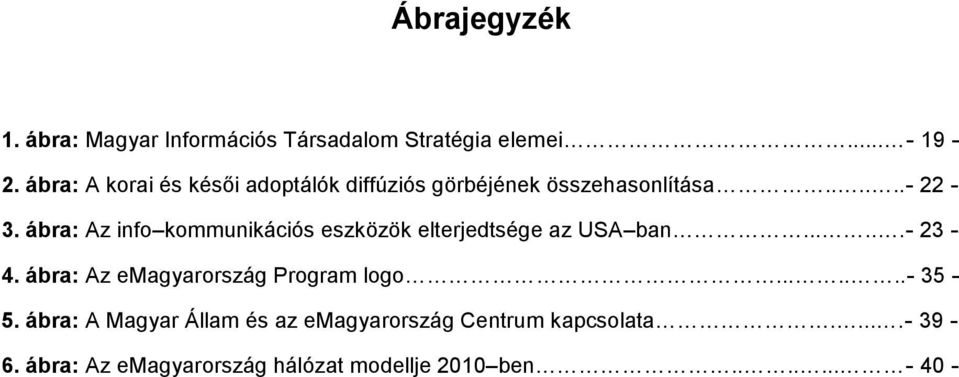 ábr: Az info kommunikációs eszközök elterjedtsége z USA bn......- 23 4.