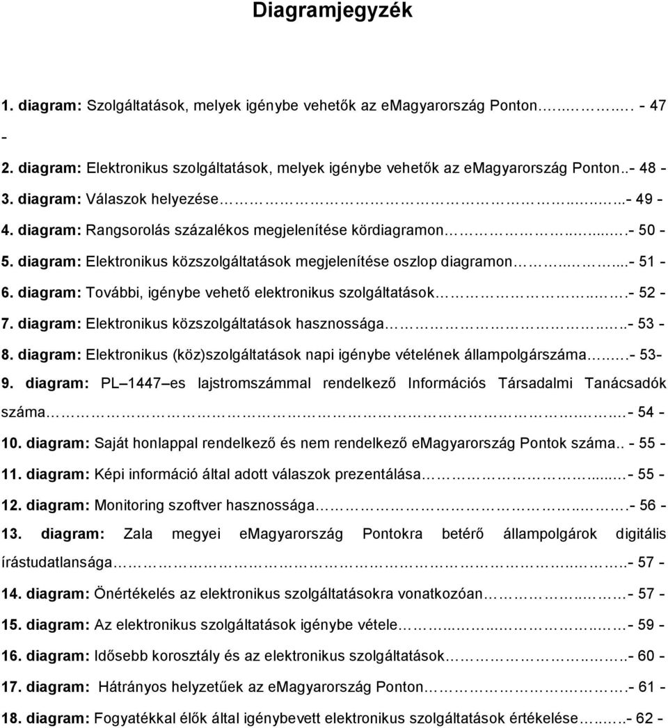 digrm: További, igénybe vehető elektronikus szolgálttások...- 52 7. digrm: Elektronikus közszolgálttások hsznosság....- 53 8.