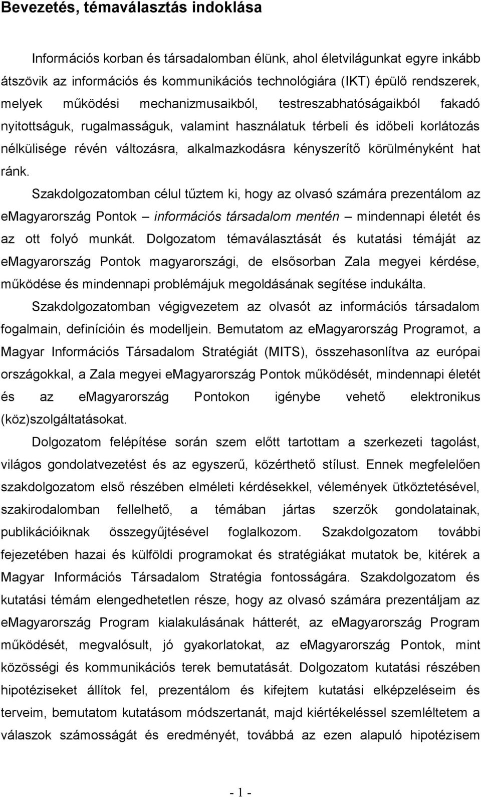 Szkdolgoztombn célul tűztem ki, hogy z olvsó számár prezentálom z emgyrország Pontok információs társdlom mentén mindennpi életét és z ott folyó munkát.