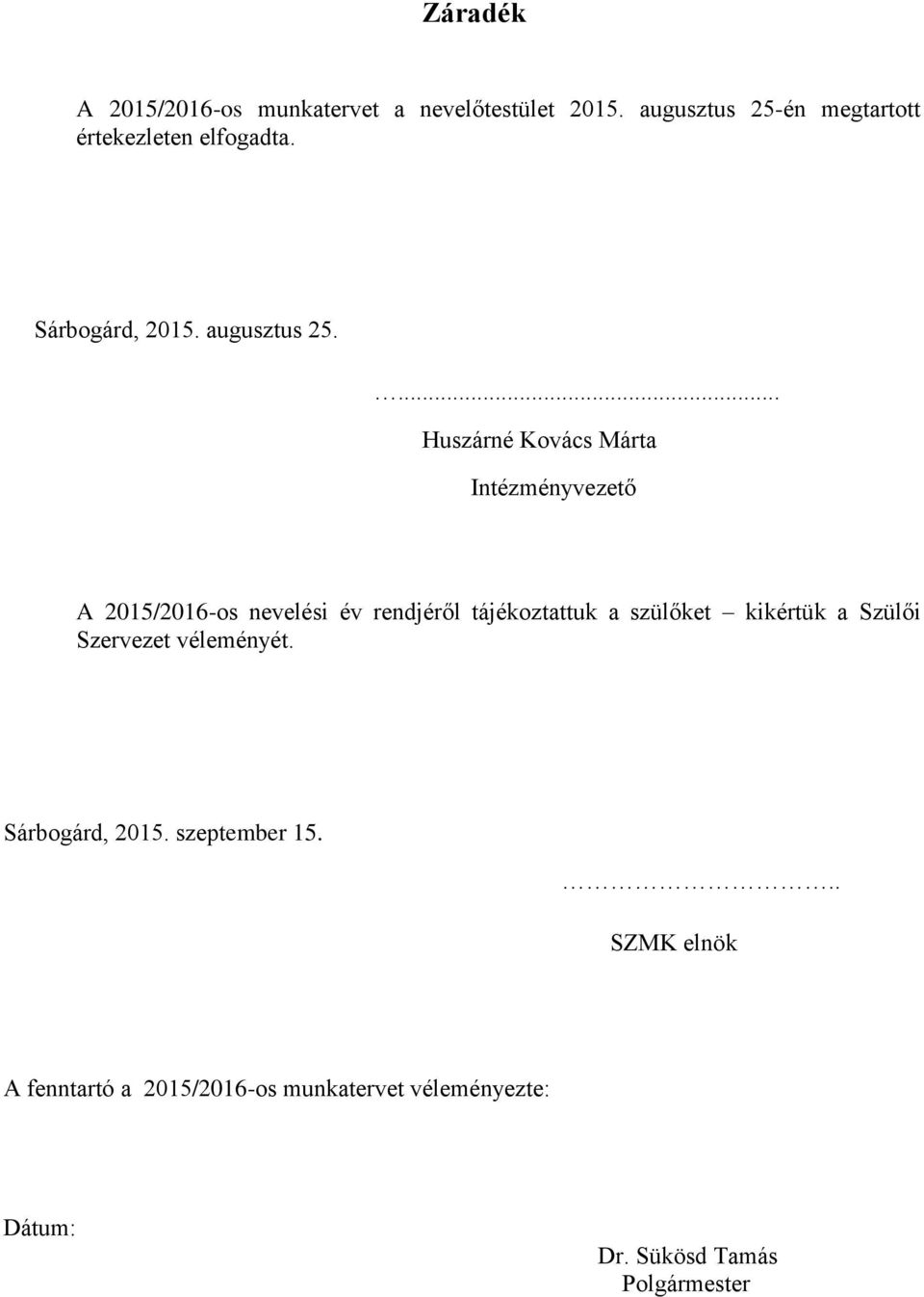 ... Huszárné Kovács Márta Intézményvezető A 2015/2016-os nevelési év rendjéről tájékoztattuk a szülőket