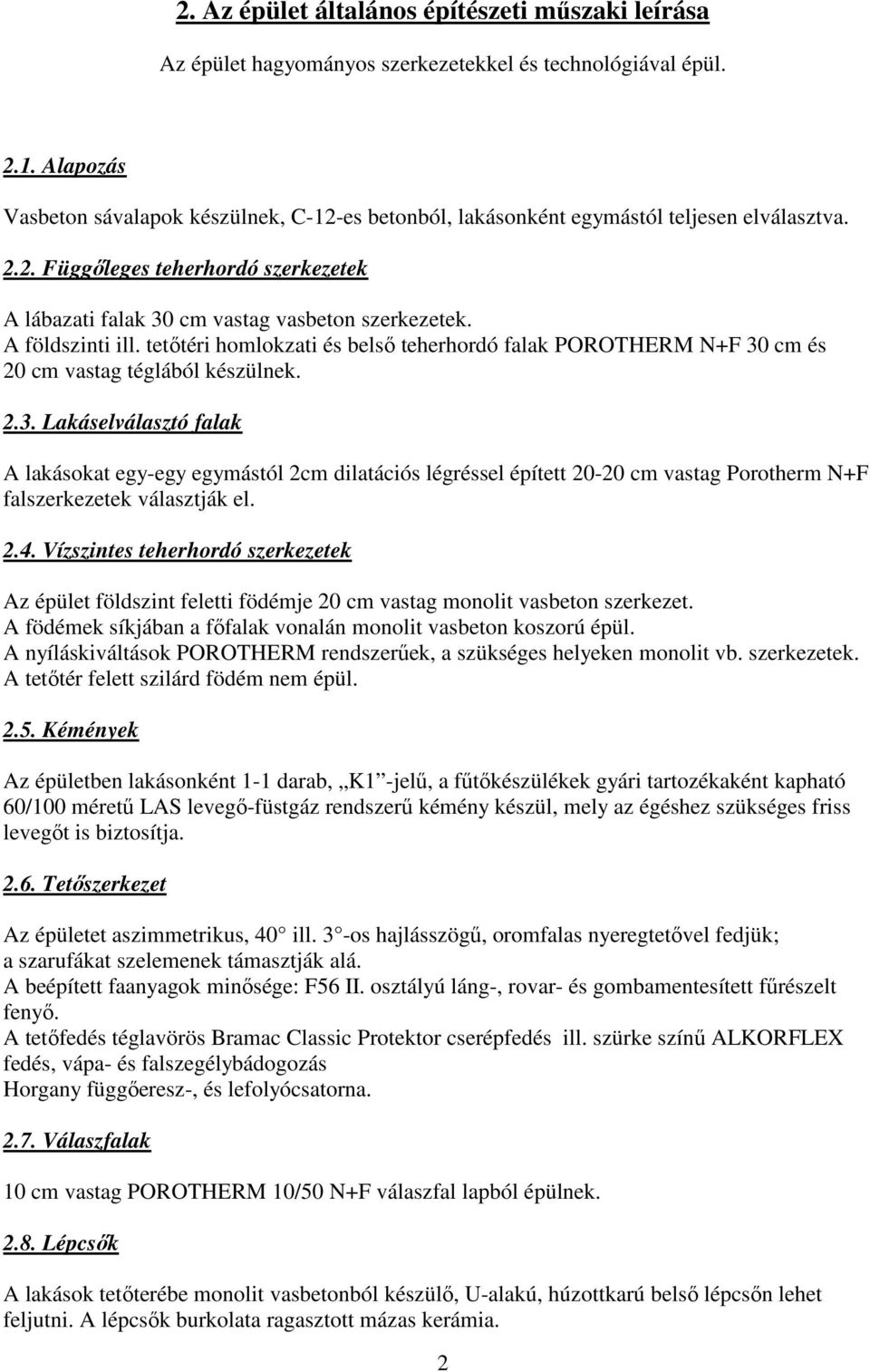 A földszinti ill. tetıtéri homlokzati és belsı teherhordó falak POROTHERM N+F 30