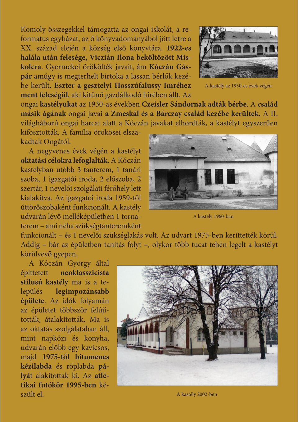 Eszter a gesztelyi Hosszúfalussy Imréhez ment feleségül, aki kitűnő gazdálkodó hírében állt. Az ongai kastélyukat az 1930-as években Czeisler Sándornak adták bérbe.