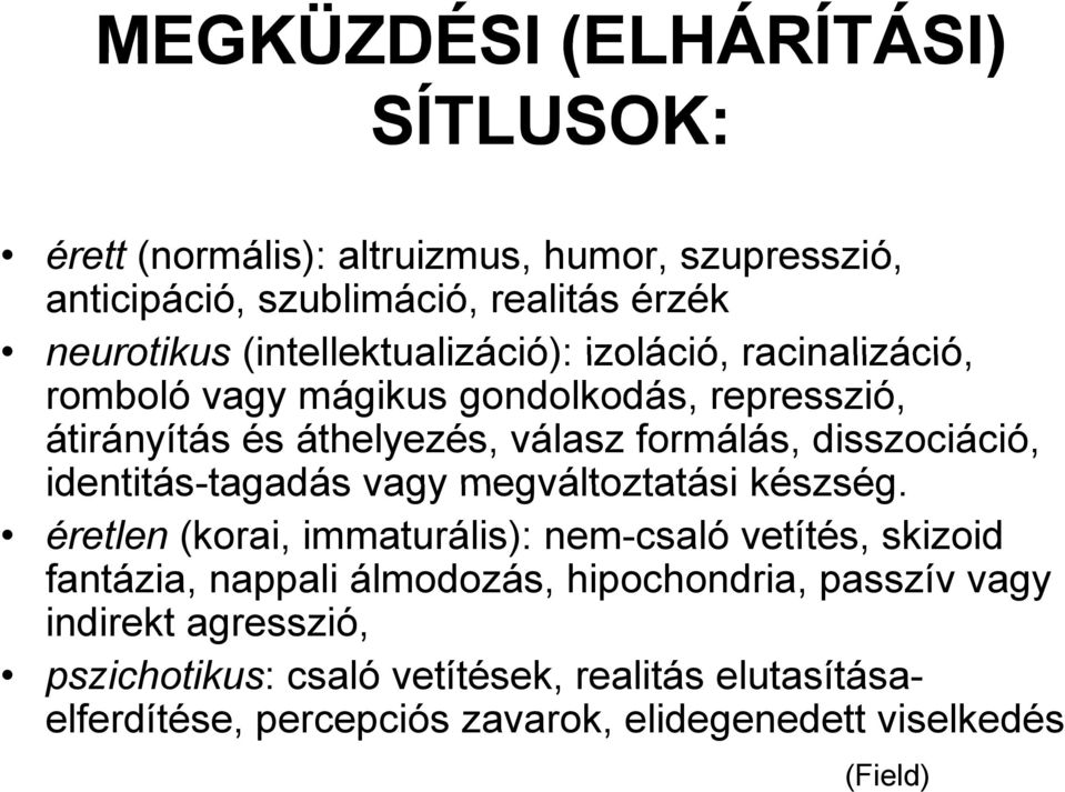 disszociáció, identitás-tagadás vagy megváltoztatási készség.