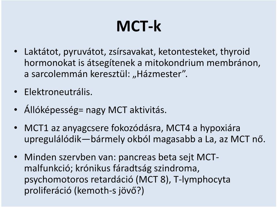 MCT1 az anyagcsere fokozódásra, MCT4 a hypoxiára upregulálódik bármely okból magasabb a La, az MCT nő.