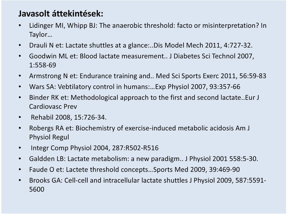 . Med Sci Sports Exerc 2011, 56:59-83 Wars SA: Vebtilatory control in humans: Exp Physiol 2007, 93:357-66 Binder RK et: Methodological approach to the first and second lactate.