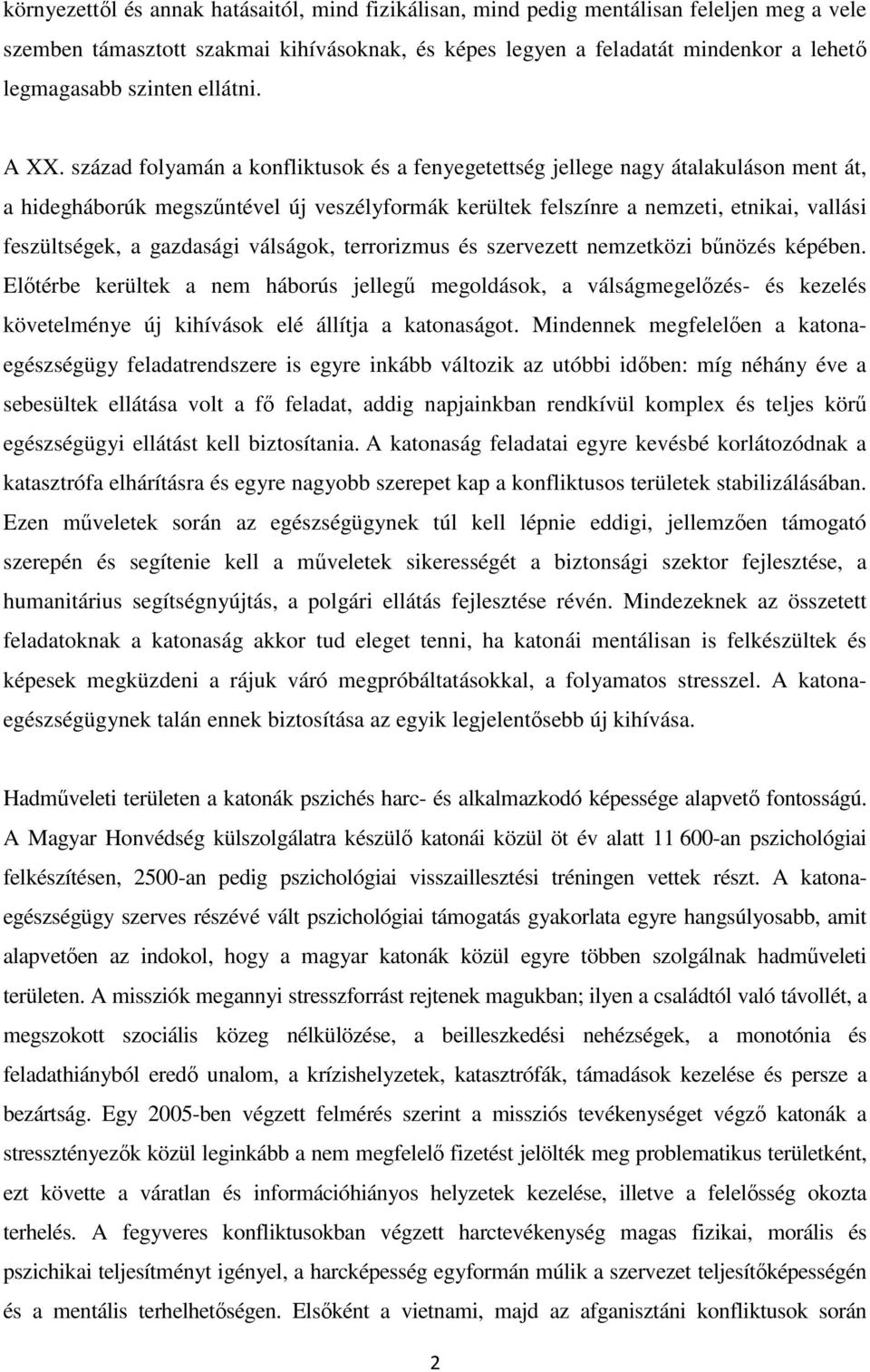 század folyamán a konfliktusok és a fenyegetettség jellege nagy átalakuláson ment át, a hidegháborúk megszűntével új veszélyformák kerültek felszínre a nemzeti, etnikai, vallási feszültségek, a