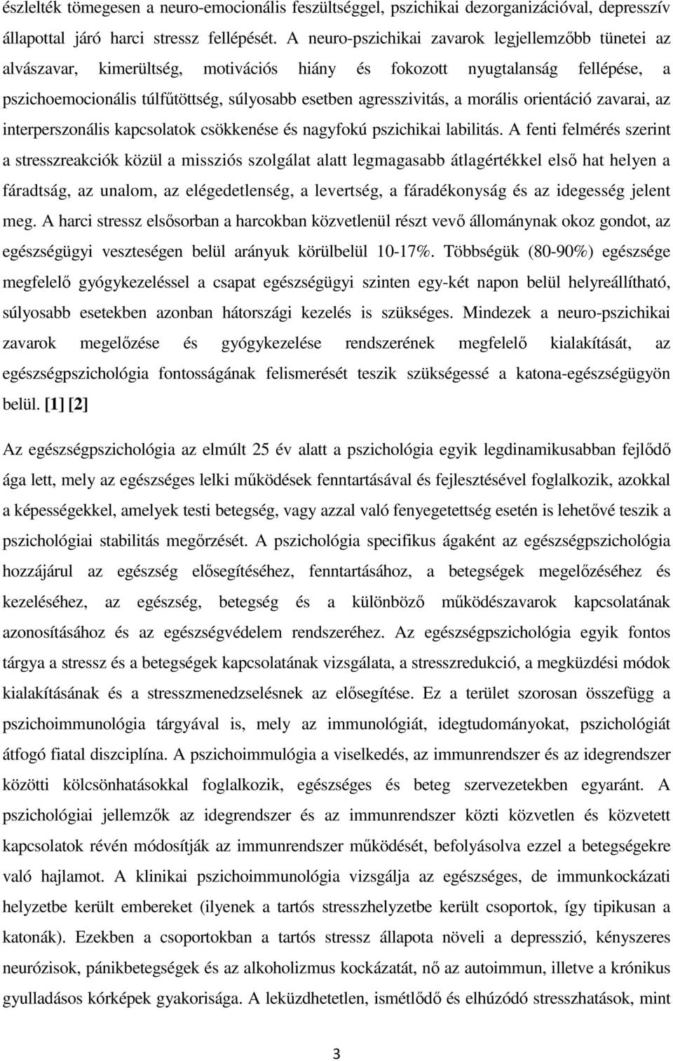 morális orientáció zavarai, az interperszonális kapcsolatok csökkenése és nagyfokú pszichikai labilitás.