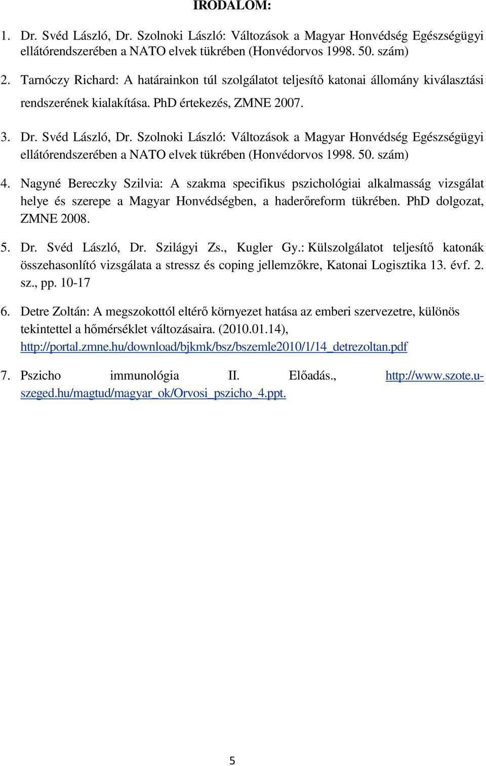 Szolnoki László: Változások a Magyar Honvédség Egészségügyi ellátórendszerében a NATO elvek tükrében (Honvédorvos 1998. 50. szám) 4.