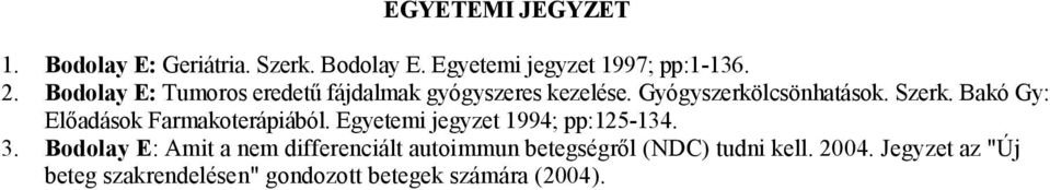 Bakó Gy: Előadások Farmakoterápiából. Egyetemi jegyzet 1994; pp:125-134. 3.