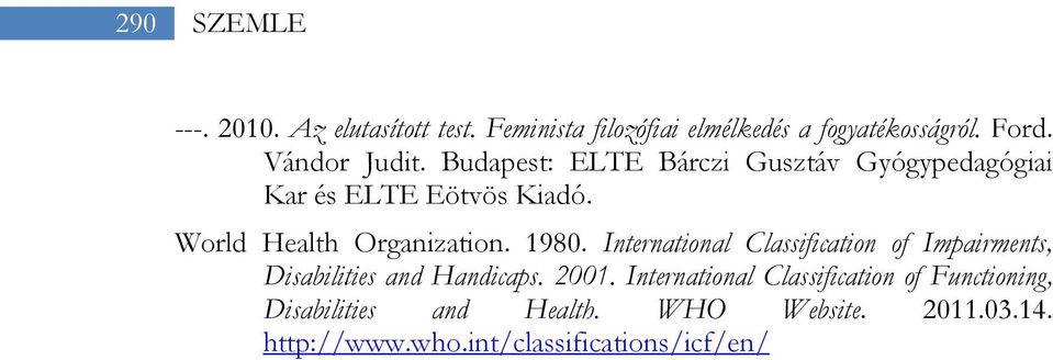 World Health Organization. 1980. International Classification of Impairments, Disabilities and Handicaps.