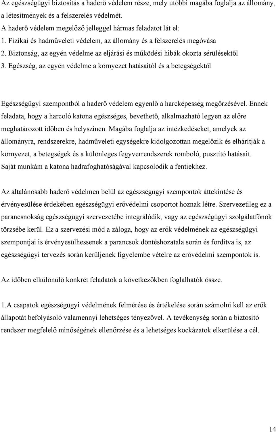 Egészség, az egyén védelme a környezet hatásaitól és a betegségektől Egészségügyi szempontból a haderő védelem egyenlő a harcképesség megőrzésével.