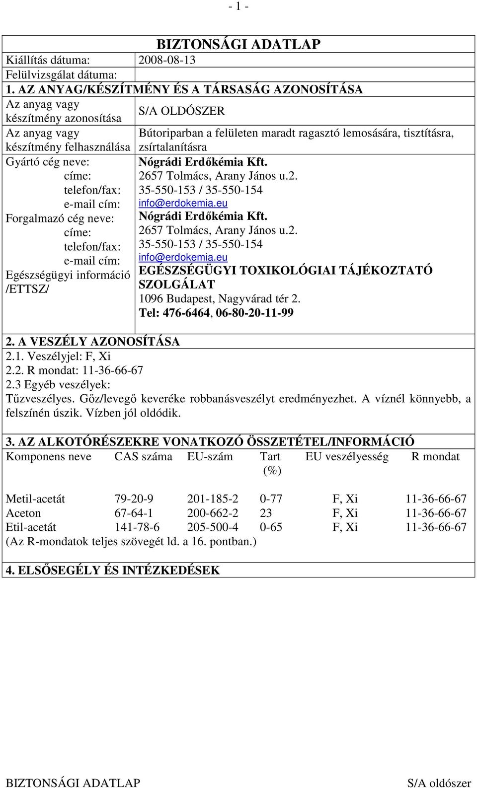 telefon/fax: e-mail cím: Egészségügyi információ /ETTSZ/ S/A OLDÓSZER Bútoriparban a felületen maradt ragasztó lemosására, tisztításra, zsírtalanításra Nógrádi Erdıkémia Kft.