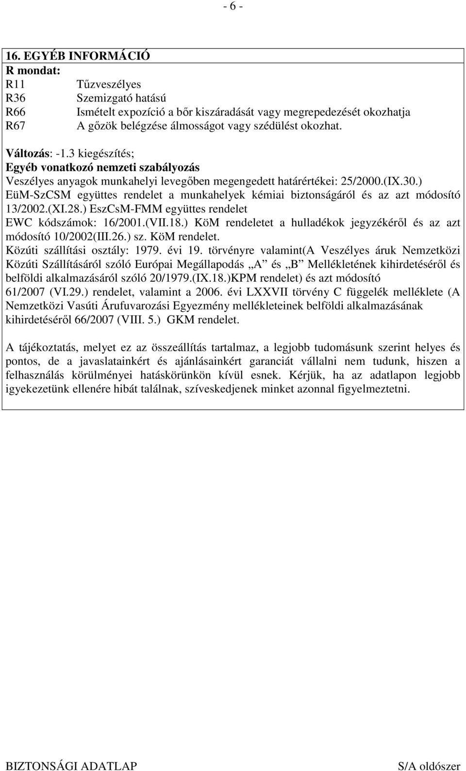 Változás: -1.3 kiegészítés; Egyéb vonatkozó nemzeti szabályozás Veszélyes anyagok munkahelyi levegıben megengedett határértékei: 25/2000.(IX.30.