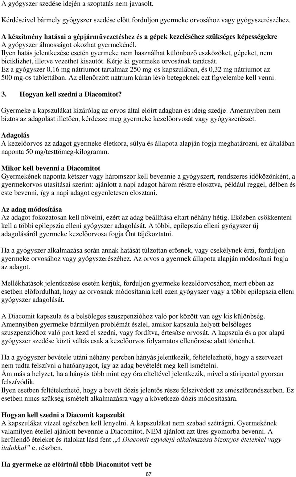 Ilyen hatás jelentkezése esetén gyermeke nem használhat különböző eszközöket, gépeket, nem biciklizhet, illetve vezethet kisautót. Kérje ki gyermeke orvosának tanácsát.