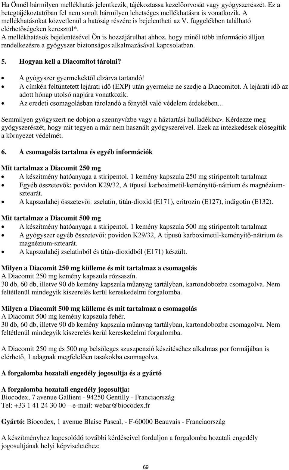 A mellékhatások bejelentésével Ön is hozzájárulhat ahhoz, hogy minél több információ álljon rendelkezésre a gyógyszer biztonságos alkalmazásával kapcsolatban. 5. Hogyan kell a Diacomitot tárolni?