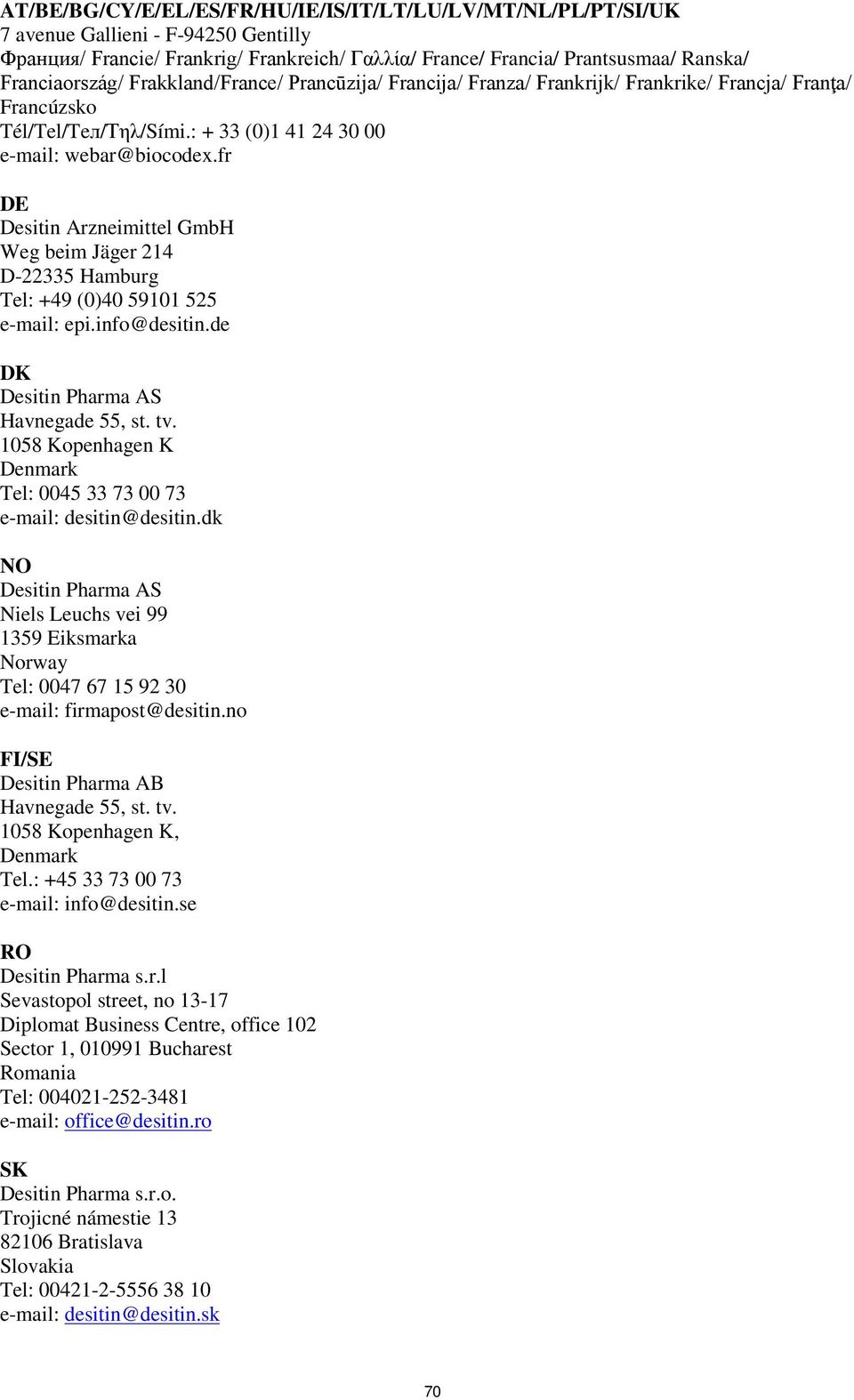 fr DE Desitin Arzneimittel GmbH Weg beim Jäger 214 D-22335 Hamburg Tel: +49 (0)40 59101 525 e-mail: epi.info@desitin.de DK Desitin Pharma AS Havnegade 55, st. tv.