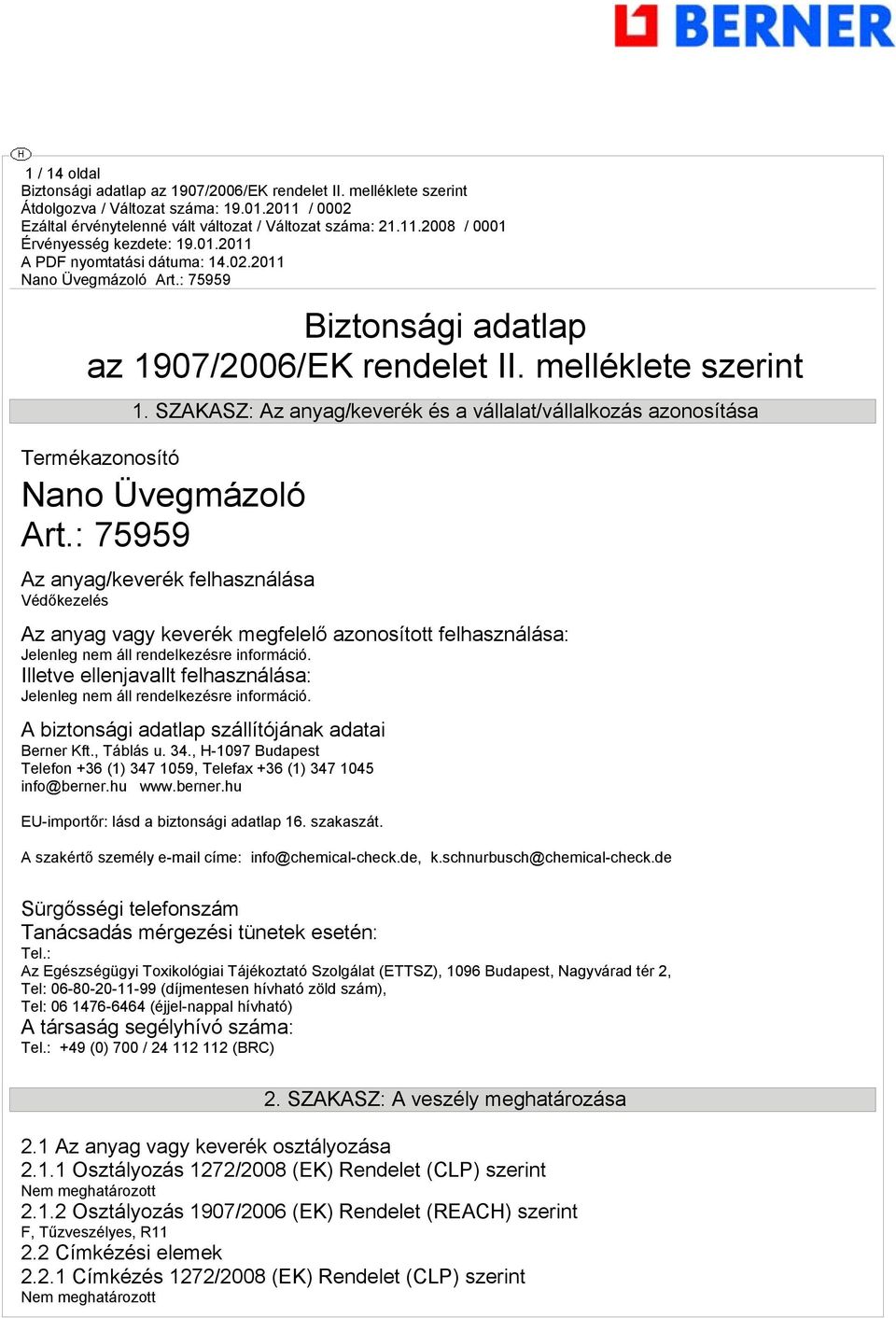 Illetve ellenjavallt felhasználása: Jelenleg nem áll rendelkezésre információ. A biztonsági adatlap szállítójának adatai Berner Kft., Táblás u. 34.