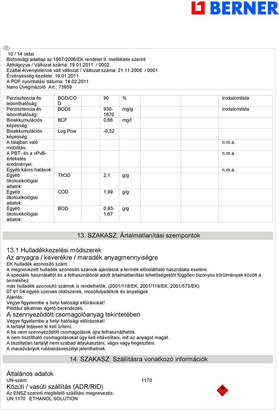 -0,32 ThOD 2,1 g/g COD 1,99 g/g BOD 0,93-1,67 g/g 13. SZAKASZ: Ártalmatlanítási szempontok 13.