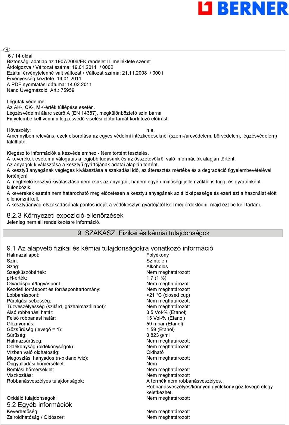 Kiegészítő információk a kézvédelemhez - Nem történt tesztelés. A keverékek esetén a válogatás a legjobb tudásunk és az összetevőkről való információk alapján történt.