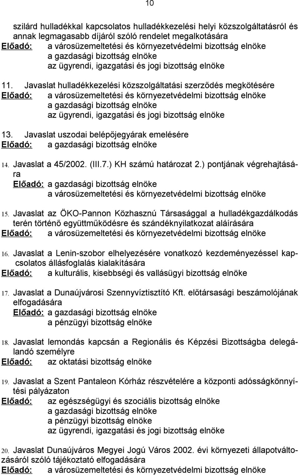 Javaslat hulladékkezelési közszolgáltatási szerződés megkötésére Előadó: a városüzemeltetési és környezetvédelmi bizottság elnöke a gazdasági bizottság elnöke az ügyrendi, igazgatási és jogi