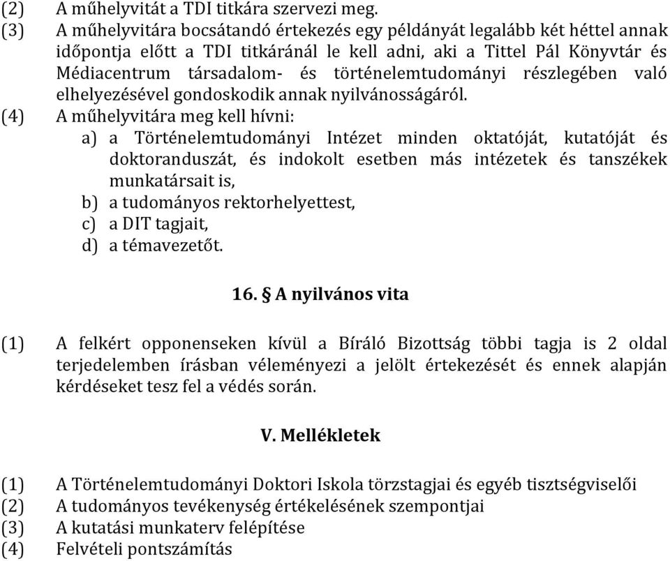 történelemtudományi részlegében való elhelyezésével gondoskodik annak nyilvánosságáról.