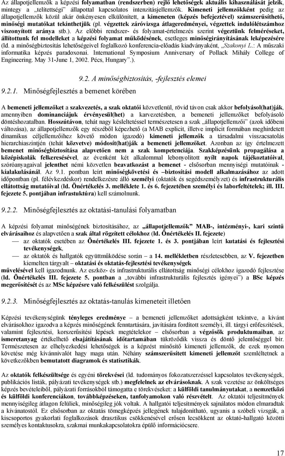 végzettek záróvizsga átlageredményei, végzettek indulólétszámhoz viszonyított aránya stb.).