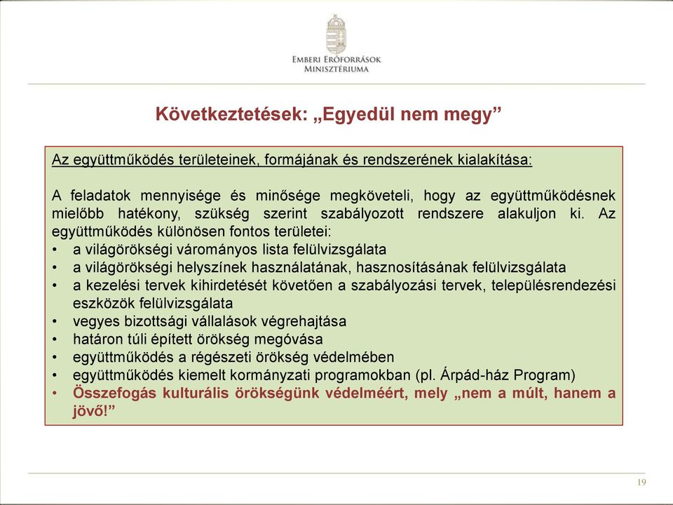 Az együttműködés különösen fontos területei: a világörökségi várományos lista felülvizsgálata a világörökségi helyszínek használatának, hasznosításának felülvizsgálata a kezelési tervek kihirdetését