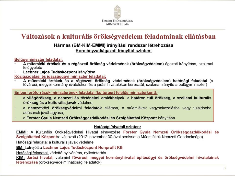 értékek és a régészeti örökség védelmének (örökségvédelem) hatósági feladatai (a fővárosi, megyei kormányhivatalokon és a járási hivatalokon keresztül, szakmai irányító a belügyminiszter) Emberi