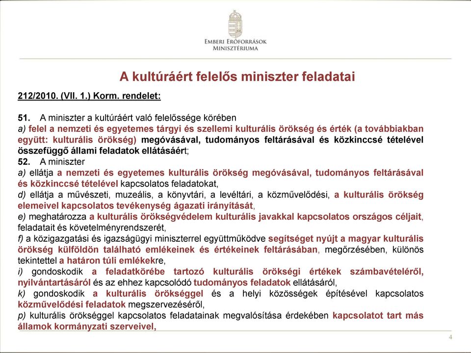 feltárásával és közkinccsé tételével összefüggő állami feladatok ellátásáért; 52.