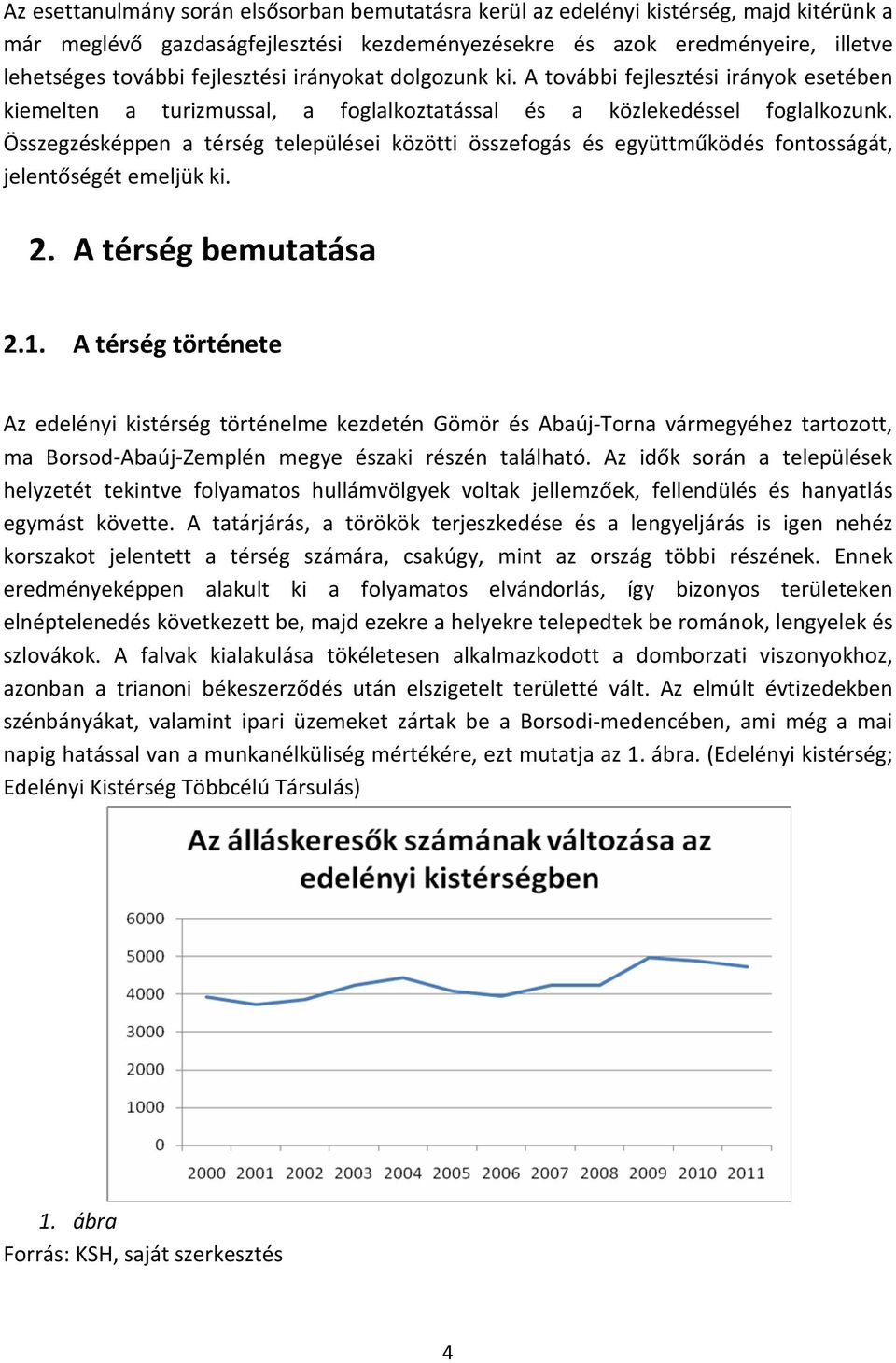 Összegzésképpen a térség települései közötti összefogás és együttműködés fontosságát, jelentőségét emeljük ki. 2. A térség bemutatása 2.1.