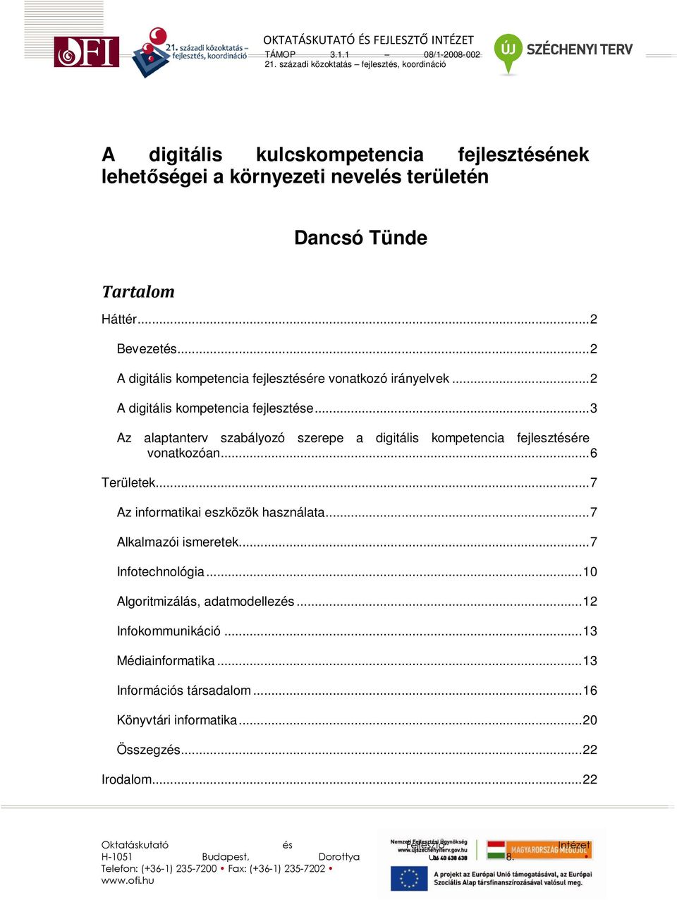 ..3 Az alaptanterv szabályozó szerepe a digitális kompetencia fejlesztésére vonatkozóan...6 Területek...7 Az informatikai eszközök használata.