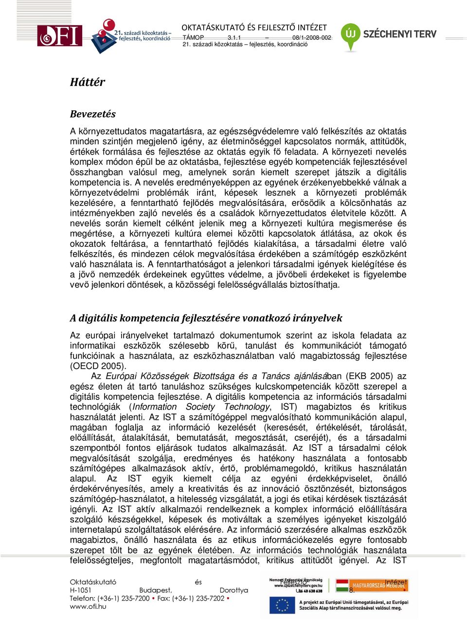 A környezeti nevelés komplex módon épül be az oktatásba, fejlesztése egyéb kompetenciák fejlesztésével összhangban valósul meg, amelynek során kiemelt szerepet játszik a digitális kompetencia is.