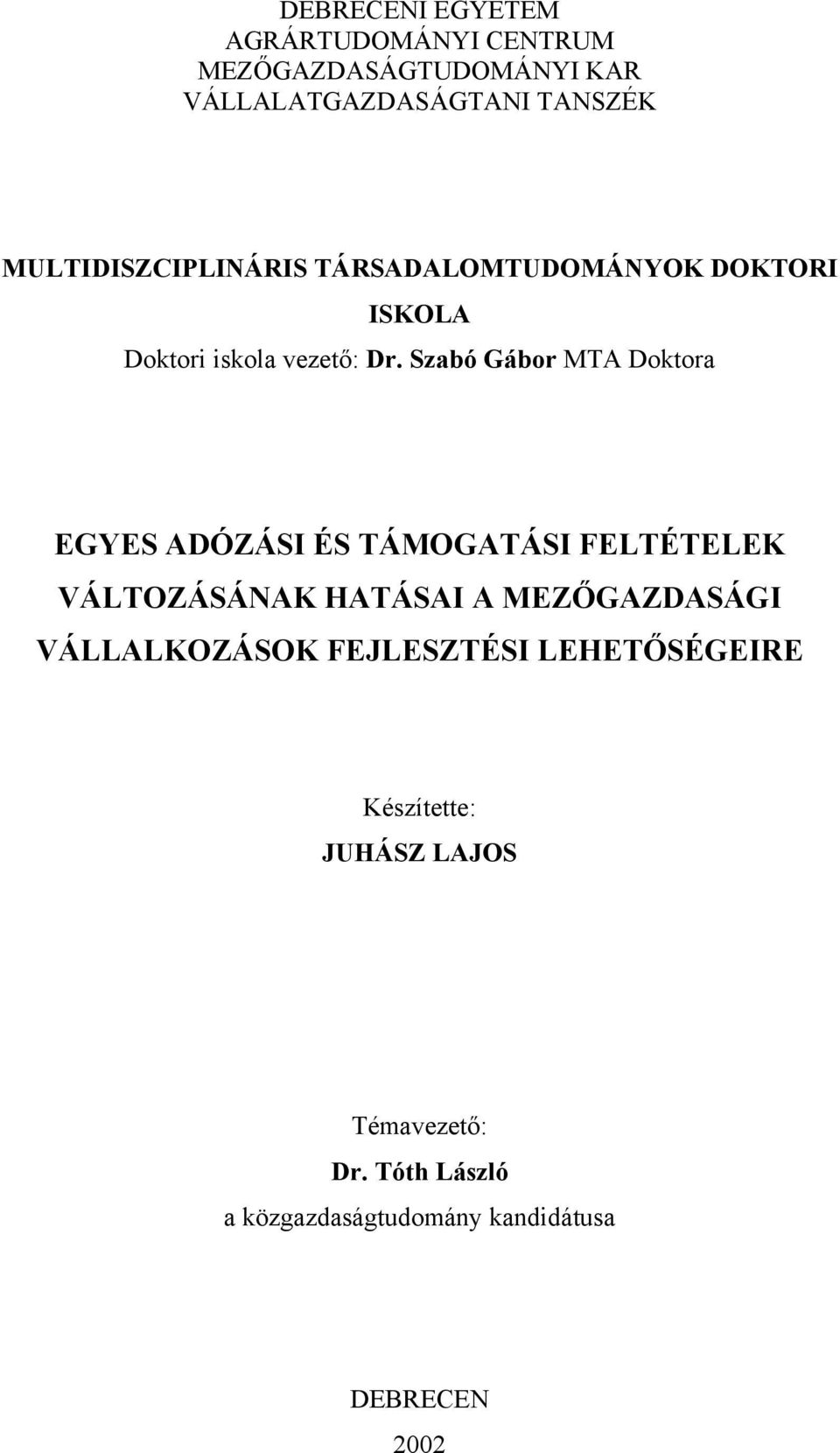 Szabó Gábor MTA Doktora EGYES ADÓZÁSI ÉS TÁMOGATÁSI FELTÉTELEK VÁLTOZÁSÁNAK HATÁSAI A MEZŐGAZDASÁGI