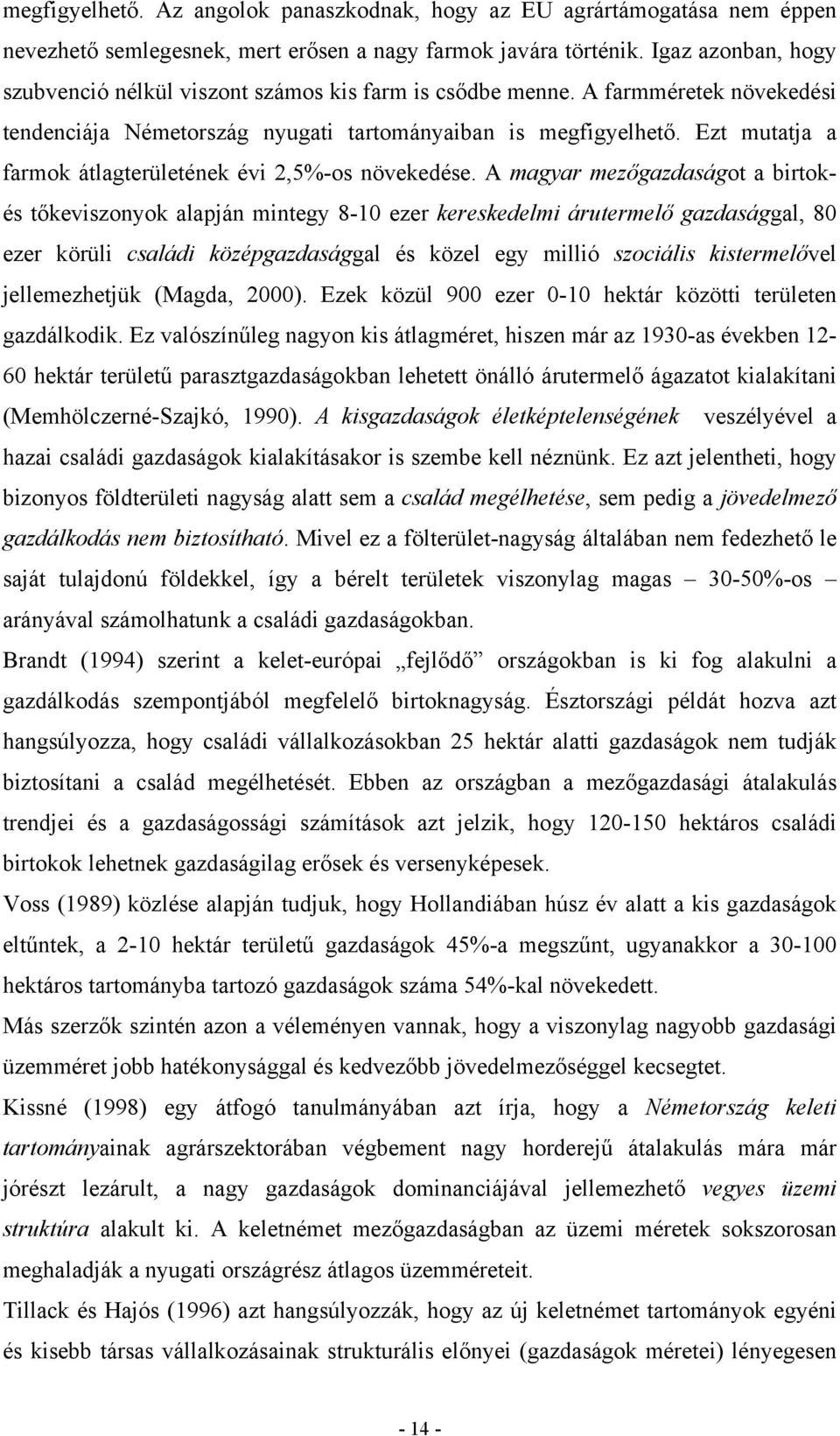 Ezt mutatja a farmok átlagterületének évi 2,5%-os növekedése.