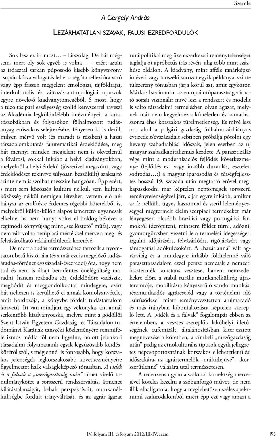 tájföldrajzi, interkulturális és változás-antropológiai opuszok egyre növekvő kiadványtömegéből.