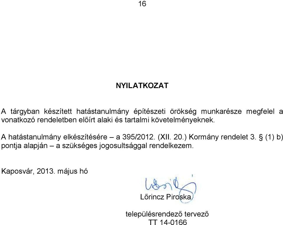 A hatástanulmány elkészítésére a 395/2012. (XII. 20.) Kormány rendelet 3.