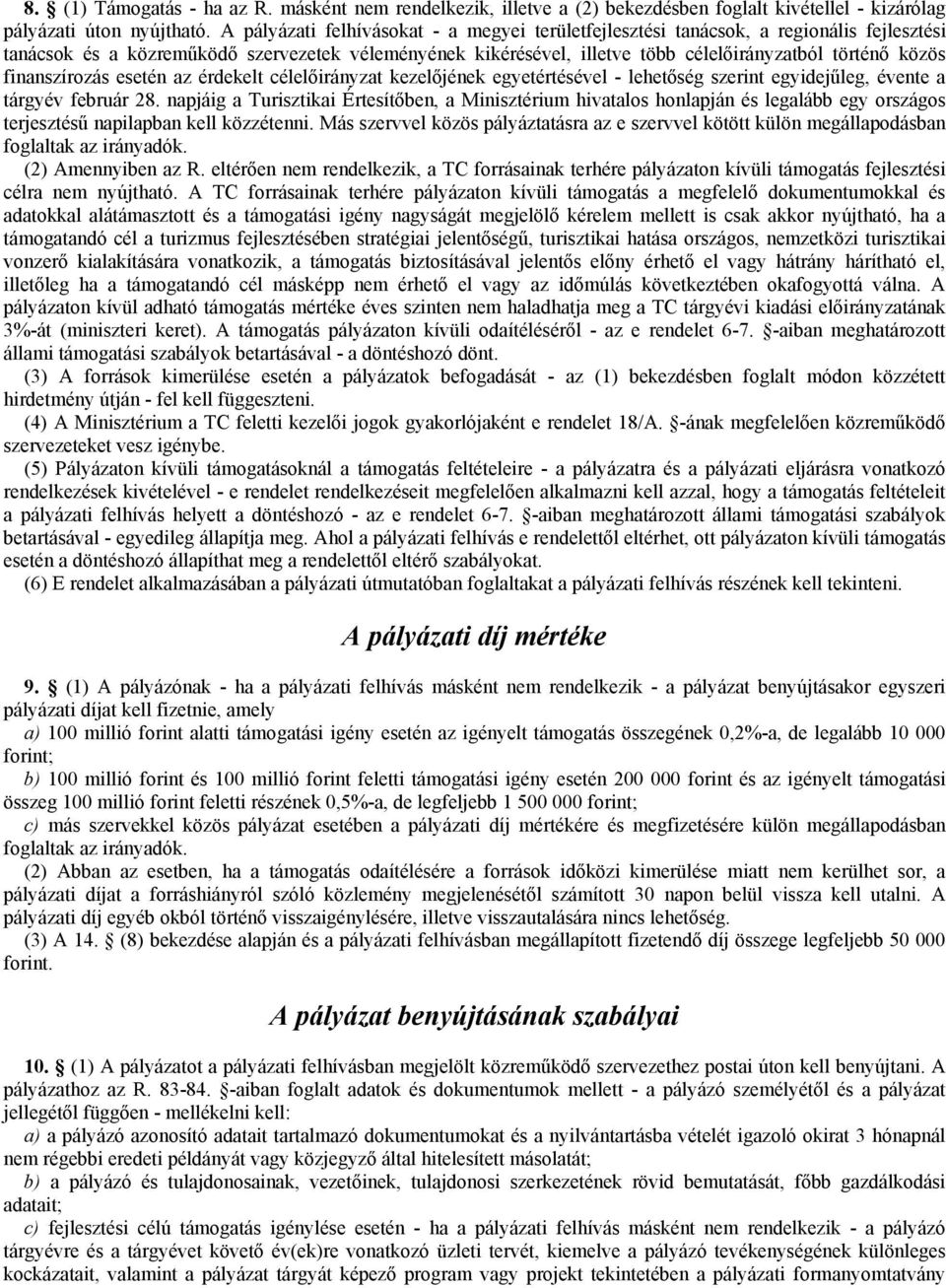 finanszírozás esetén az érdekelt célelőirányzat kezelőjének egyetértésével - lehetőség szerint egyidejűleg, évente a tárgyév február 28.