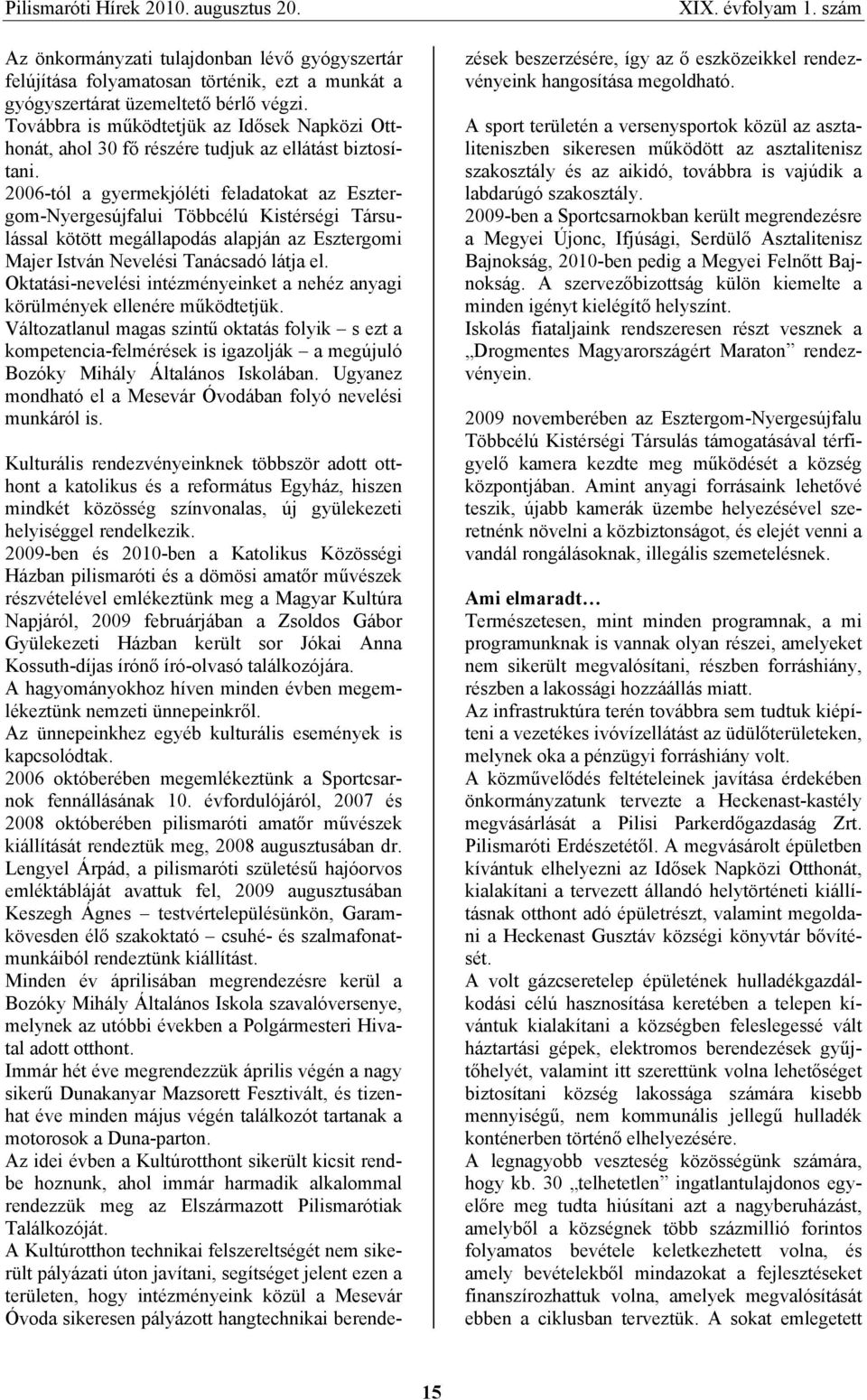 2006-tól a gyermekjóléti feladatokat az Esztergom-Nyergesújfalui Többcélú Kistérségi Társulással kötött megállapodás alapján az Esztergomi Majer István Nevelési Tanácsadó látja el.