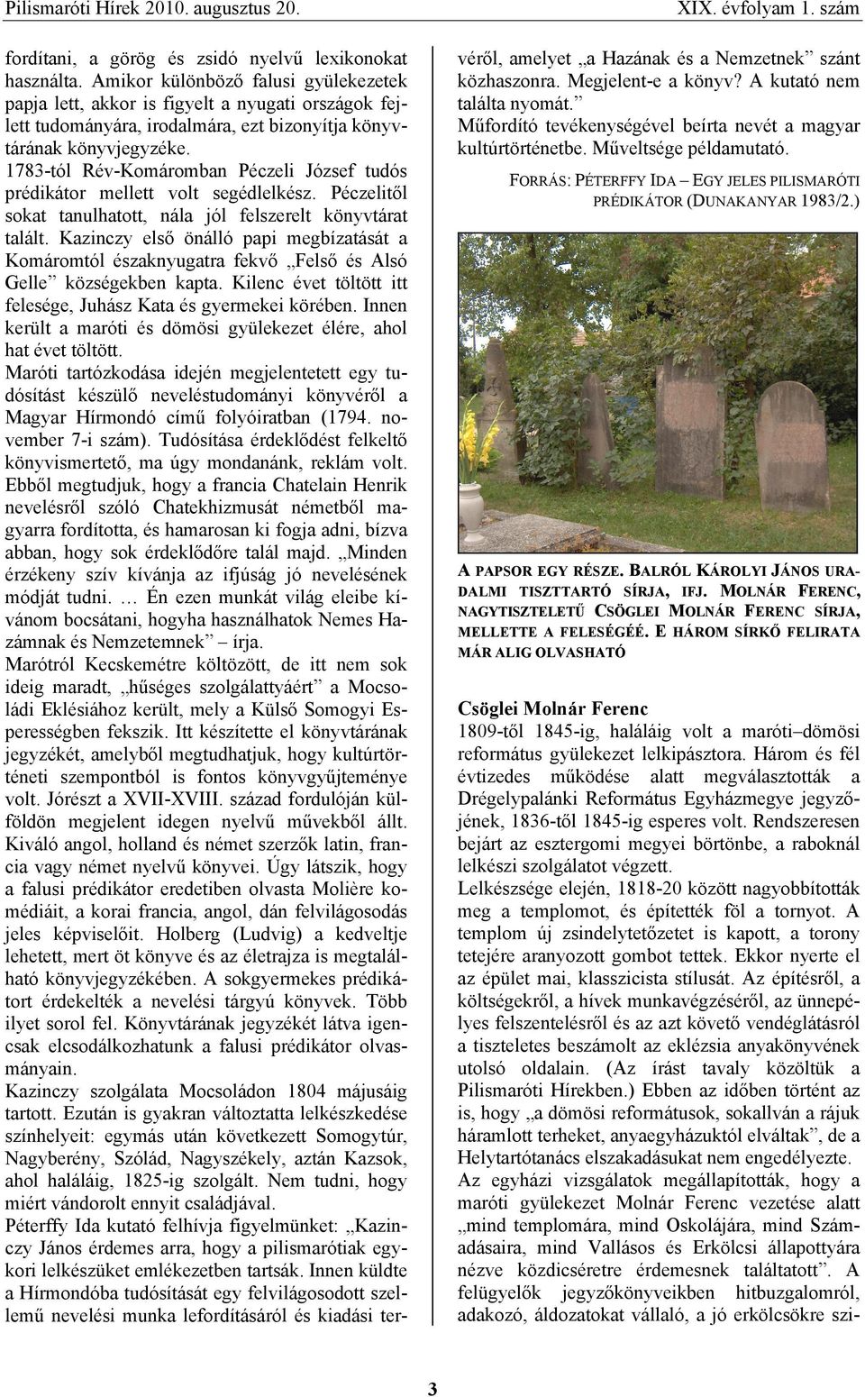 1783-tól Rév-Komáromban Péczeli József tudós prédikátor mellett volt segédlelkész. Péczelitől sokat tanulhatott, nála jól felszerelt könyvtárat talált.