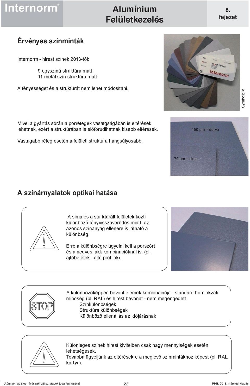 150 µm = durva Vastagabb réteg esetén a felületi struktúra hangsúlyosabb.