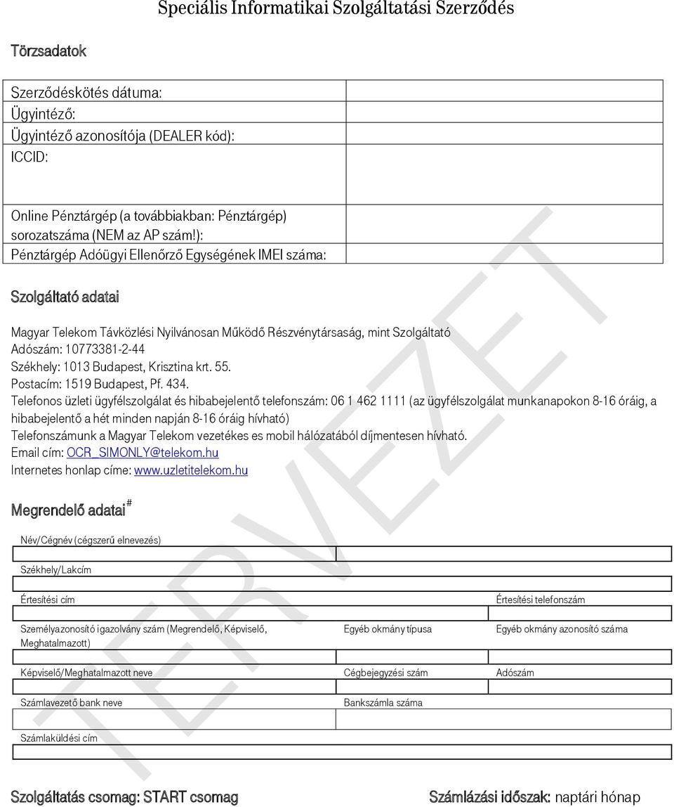 ): Pénztárgép Adóügyi Ellenőrző Egységének IMEI száma: Szolgáltató adatai Magyar Telekom Távközlési Nyilvánosan Működő Részvénytársaság, mint Szolgáltató Adószám: 10773381-2-44 Székhely: 1013