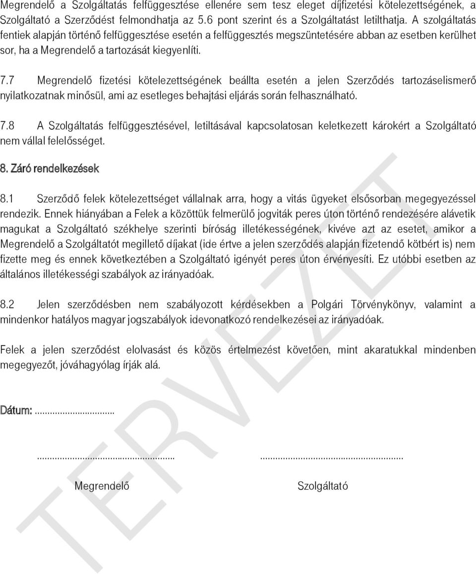 7 Megrendelő fizetési kötelezettségének beállta esetén a jelen Szerződés tartozáselismerő nyilatkozatnak minősül, ami az esetleges behajtási eljárás során felhasználható. 7.