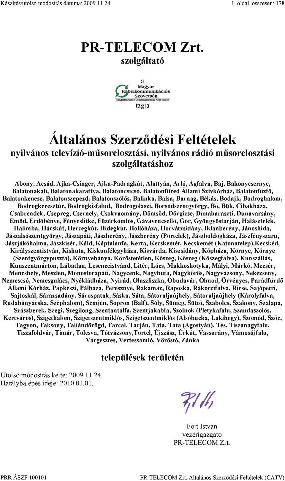 Ágfalva, Baj, Bakonycsernye, Balatonakali, Balatonakarattya, Balatoncsicsó, Balatonfüred Állami Szívkórház, Balatonfűzfő, Balatonkenese, Balatonszepezd, Balatonszőlős, Balinka, Balsa, Barnag, Békás,