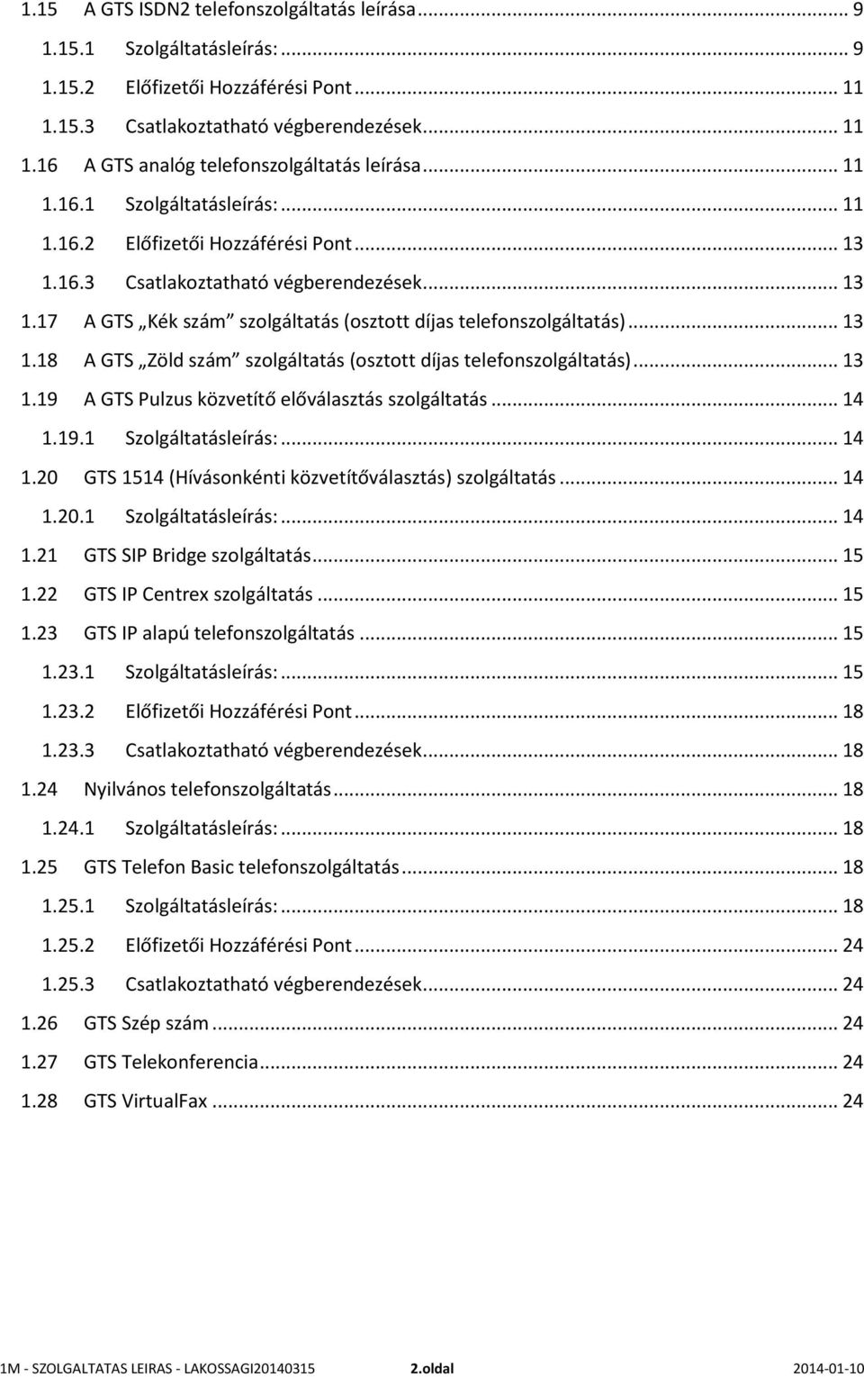 .. 13 1.18 A GTS Zöld szám szolgáltatás (osztott díjas telefonszolgáltatás)... 13 1.19 A GTS Pulzus közvetítő előválasztás szolgáltatás... 14 1.