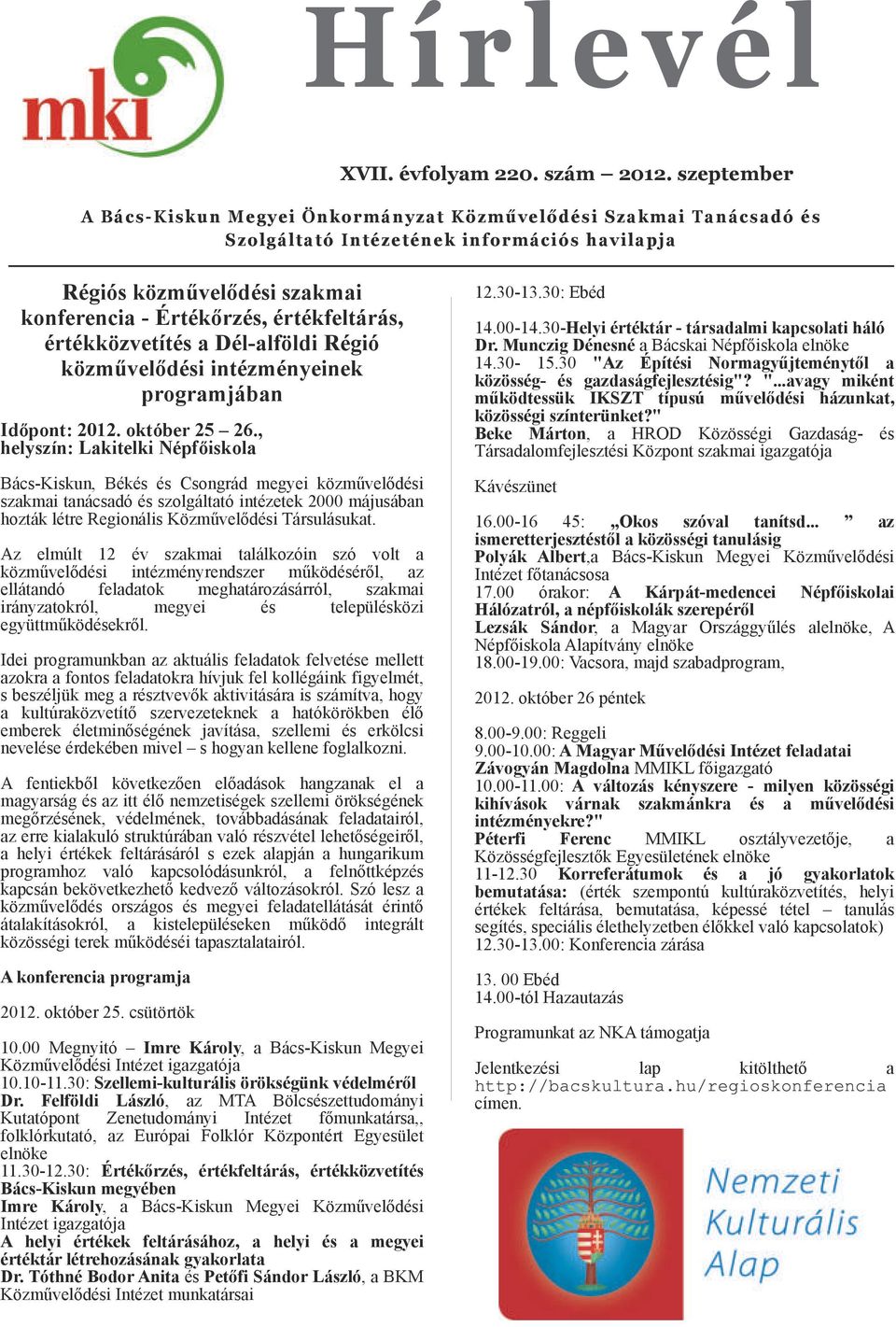 Dél lföldi Régió közművelődési intézményeinek progrmjábn Időpont: 2012. október 25 26.