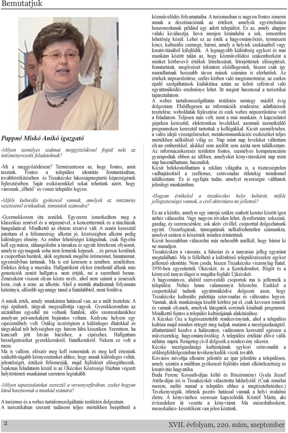 Sját eszközeinkkel sokt tehetünk zért, hogy városunk élhető és vonzó település legyen. Miféle kulturális gyökereid vnnk, melyek z intézmény vezetésénél értékdók, útmuttók számodr?